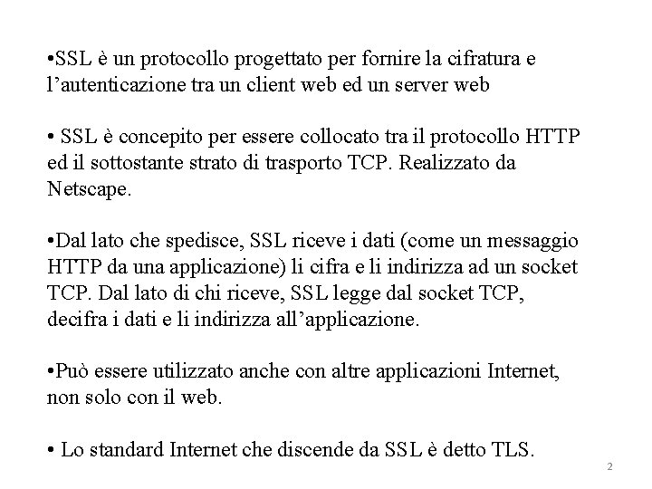  • SSL è un protocollo progettato per fornire la cifratura e l’autenticazione tra