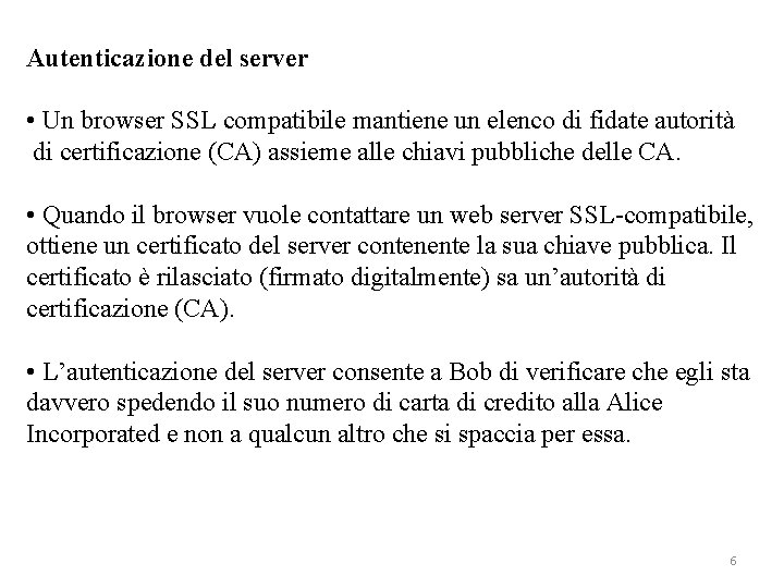 Autenticazione del server • Un browser SSL compatibile mantiene un elenco di fidate autorità