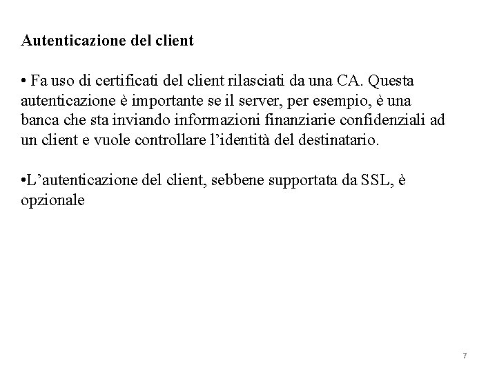 Autenticazione del client • Fa uso di certificati del client rilasciati da una CA.