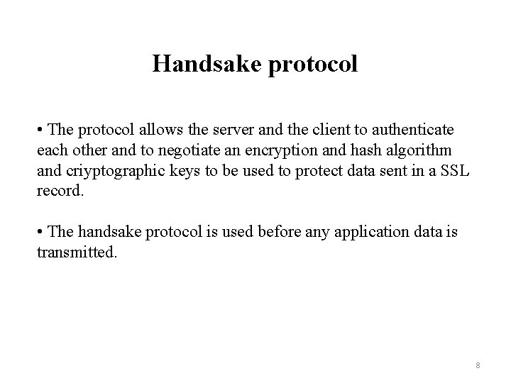 Handsake protocol • The protocol allows the server and the client to authenticate each