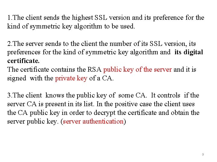 1. The client sends the highest SSL version and its preference for the kind