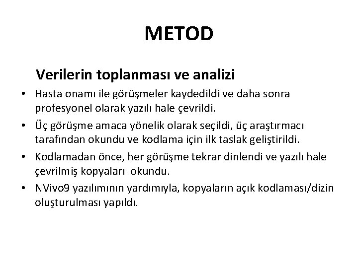 METOD Verilerin toplanması ve analizi • Hasta onamı ile görüşmeler kaydedildi ve daha sonra