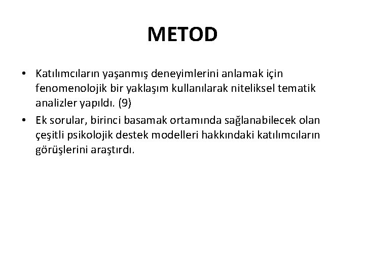 METOD • Katılımcıların yaşanmış deneyimlerini anlamak için fenomenolojik bir yaklaşım kullanılarak niteliksel tematik analizler