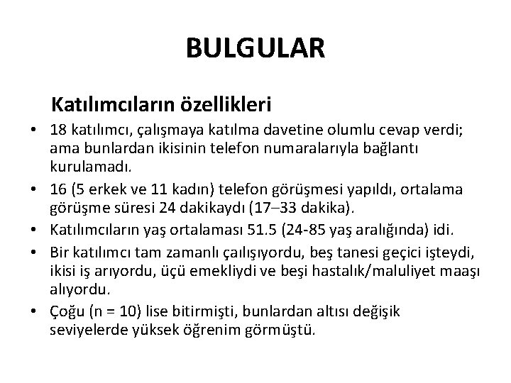 BULGULAR Katılımcıların özellikleri • 18 katılımcı, çalışmaya katılma davetine olumlu cevap verdi; ama bunlardan