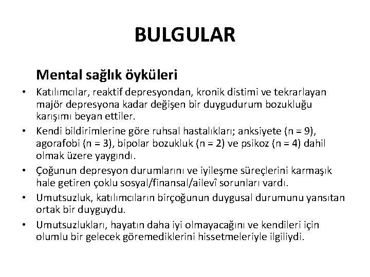 BULGULAR Mental sağlık öyküleri • Katılımcılar, reaktif depresyondan, kronik distimi ve tekrarlayan majör depresyona