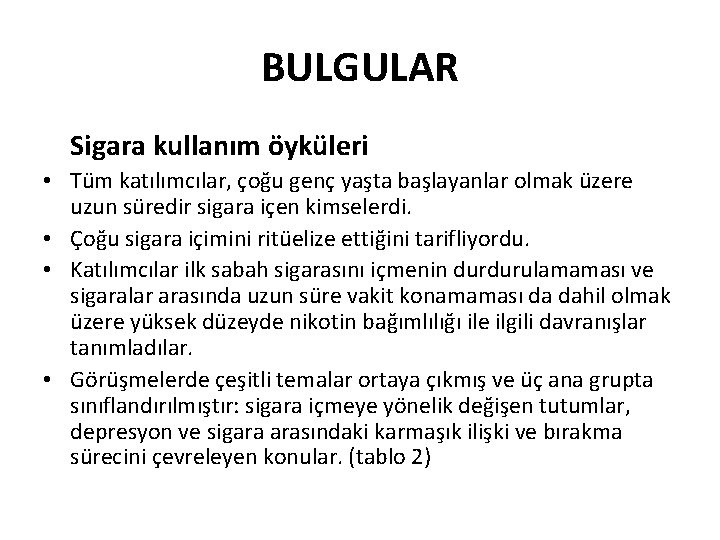 BULGULAR Sigara kullanım öyküleri • Tüm katılımcılar, çoğu genç yaşta başlayanlar olmak üzere uzun