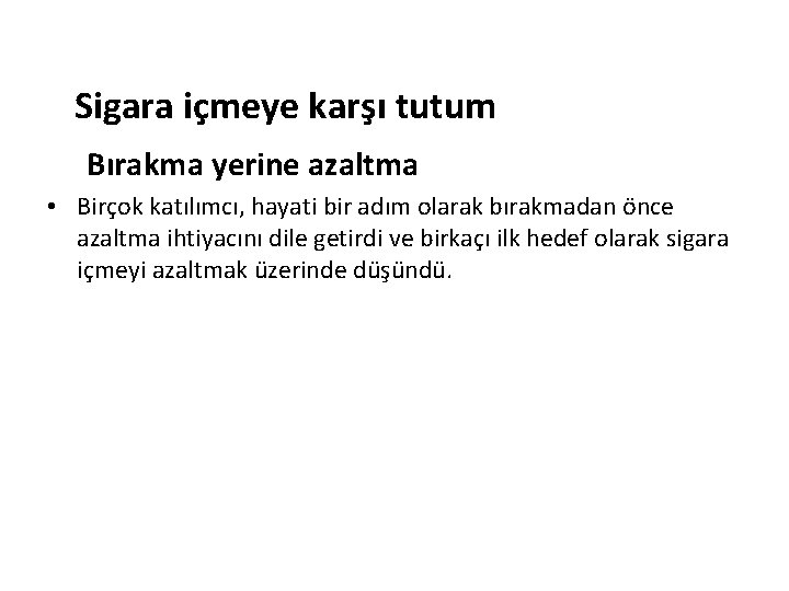 Sigara içmeye karşı tutum Bırakma yerine azaltma • Birçok katılımcı, hayati bir adım olarak