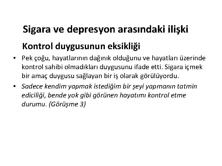 Sigara ve depresyon arasındaki ilişki Kontrol duygusunun eksikliği • Pek çoğu, hayatlarının dağınık olduğunu