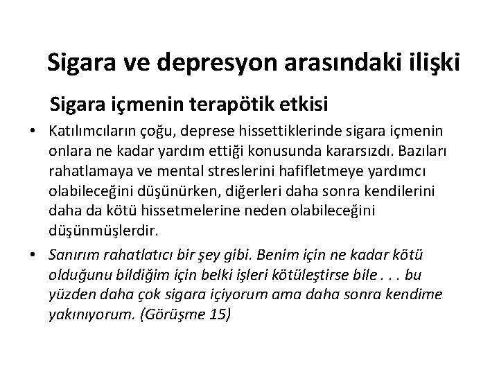 Sigara ve depresyon arasındaki ilişki Sigara içmenin terapötik etkisi • Katılımcıların çoğu, deprese hissettiklerinde