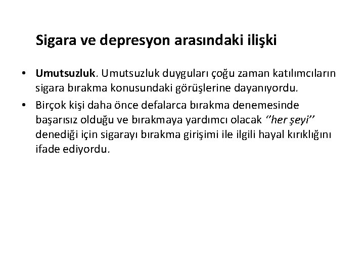 Sigara ve depresyon arasındaki ilişki • Umutsuzluk duyguları çoğu zaman katılımcıların sigara bırakma konusundaki