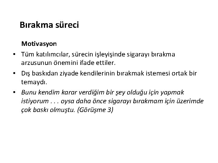 Bırakma süreci Motivasyon • Tüm katılımcılar, sürecin işleyişinde sigarayı bırakma arzusunun önemini ifade ettiler.