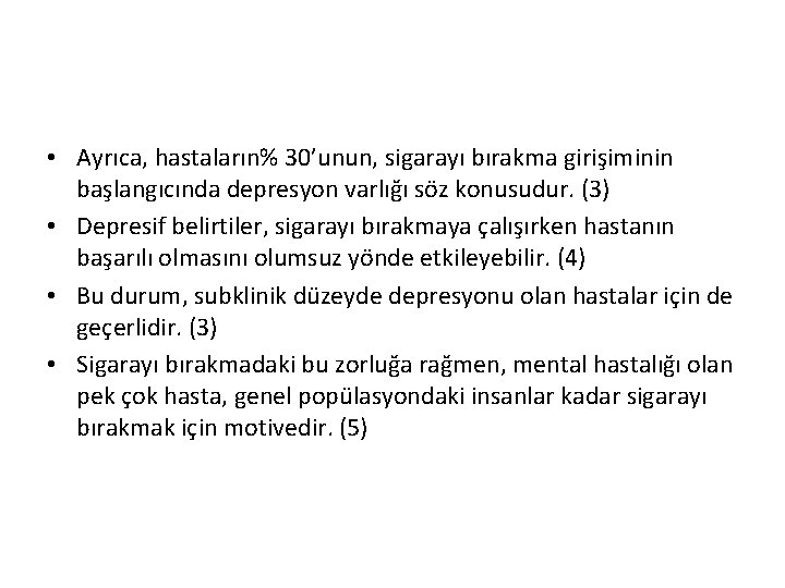  • Ayrıca, hastaların% 30’unun, sigarayı bırakma girişiminin başlangıcında depresyon varlığı söz konusudur. (3)