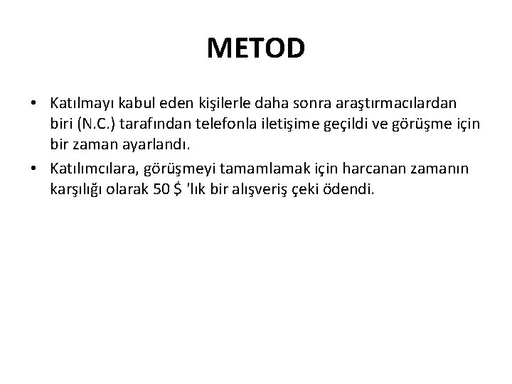 METOD • Katılmayı kabul eden kişilerle daha sonra araştırmacılardan biri (N. C. ) tarafından