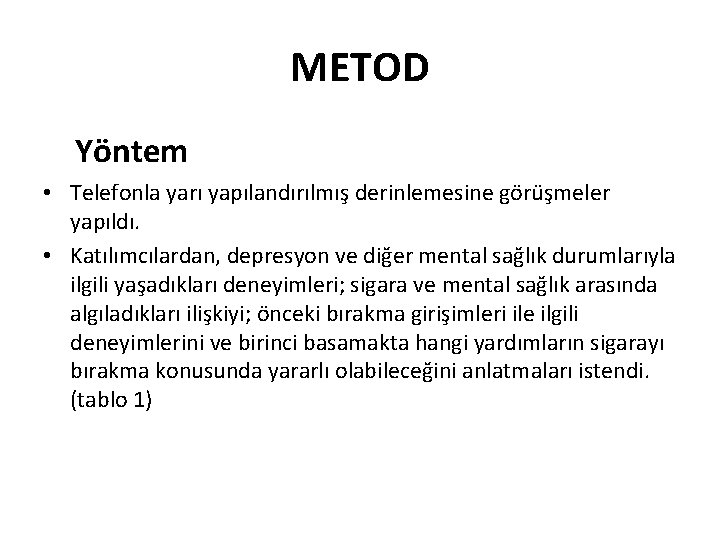 METOD Yöntem • Telefonla yarı yapılandırılmış derinlemesine görüşmeler yapıldı. • Katılımcılardan, depresyon ve diğer