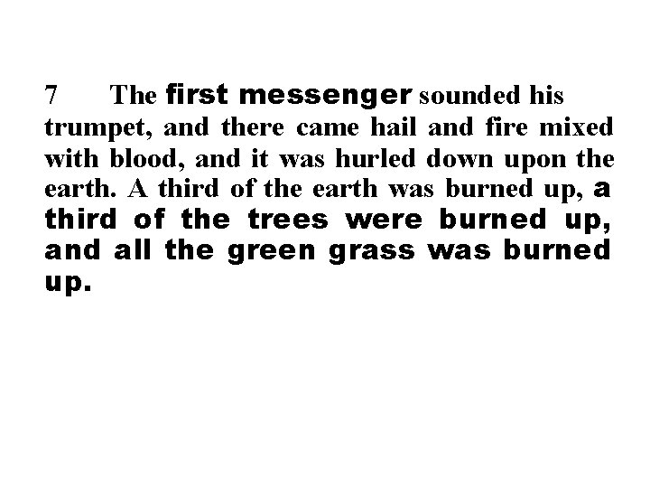 7 The first messenger sounded his trumpet, and there came hail and fire mixed