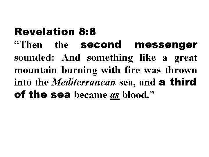 Revelation 8: 8 “Then the second messenger sounded: And something like a great mountain