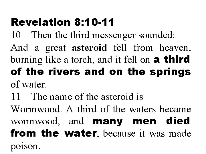 Revelation 8: 10 -11 10 Then the third messenger sounded: And a great asteroid