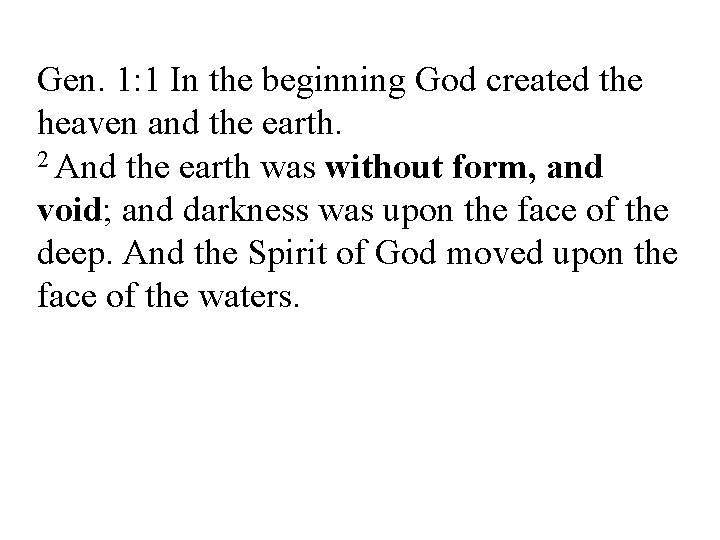 Gen. 1: 1 In the beginning God created the heaven and the earth. 2