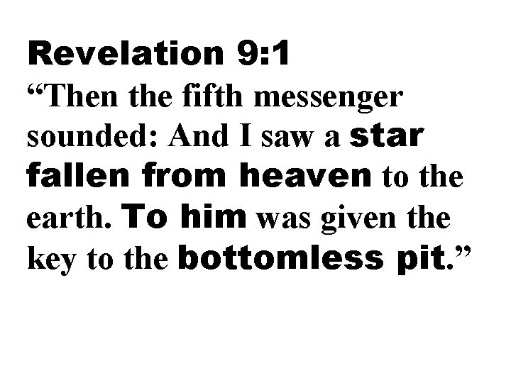 Revelation 9: 1 “Then the fifth messenger sounded: And I saw a star fallen