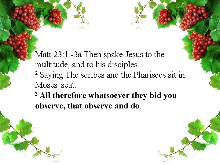 Matt 23: 1 -3 a Then spake Jesus to the multitude, and to his