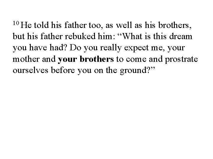 10 He told his father too, as well as his brothers, but his father