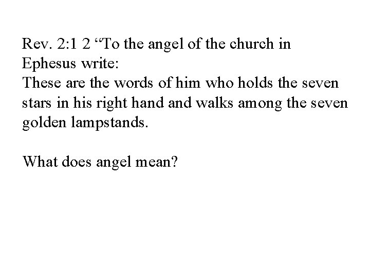 Rev. 2: 1 2 “To the angel of the church in Ephesus write: These
