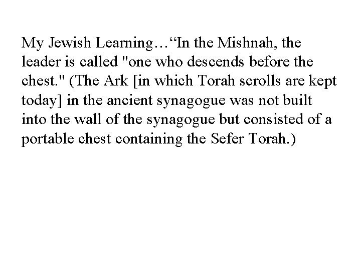 My Jewish Learning…“In the Mishnah, the leader is called "one who descends before the