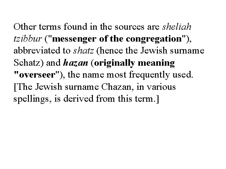 Other terms found in the sources are sheliah tzibbur ("messenger of the congregation"), abbreviated