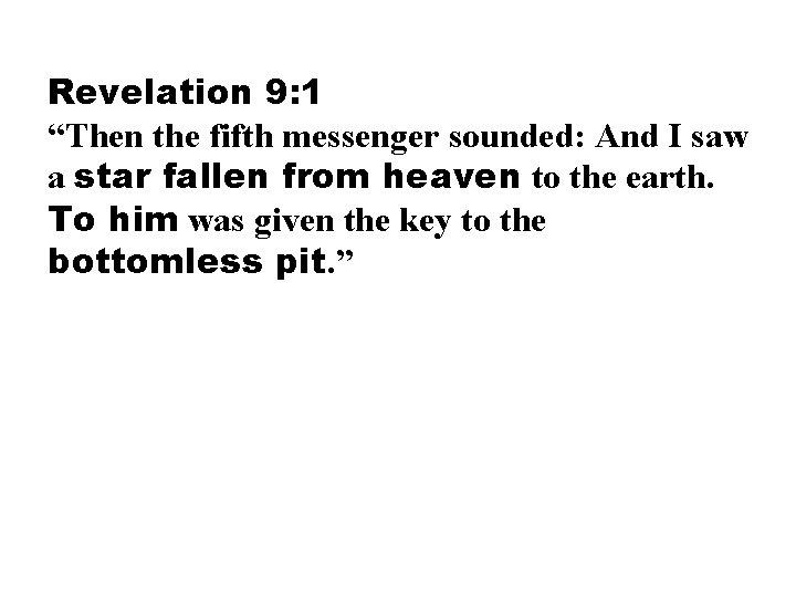 Revelation 9: 1 “Then the fifth messenger sounded: And I saw a star fallen