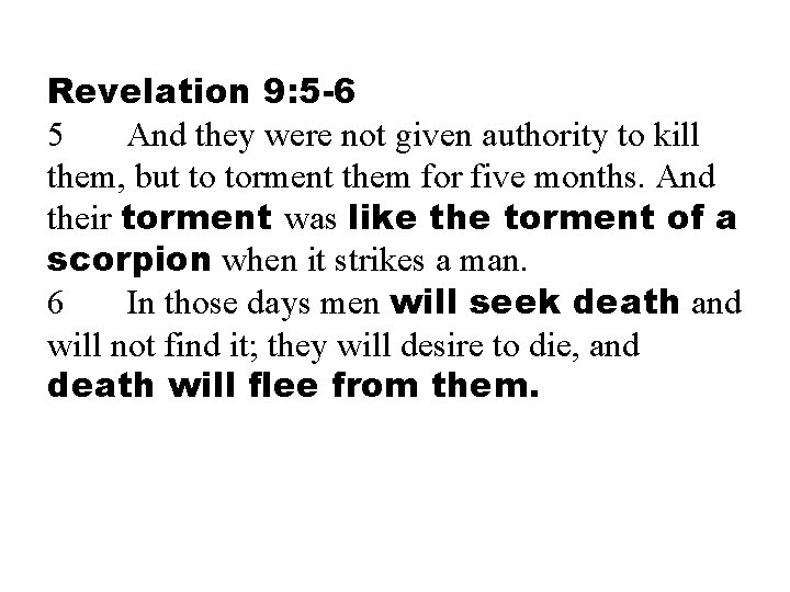 Revelation 9: 5 -6 5 And they were not given authority to kill them,