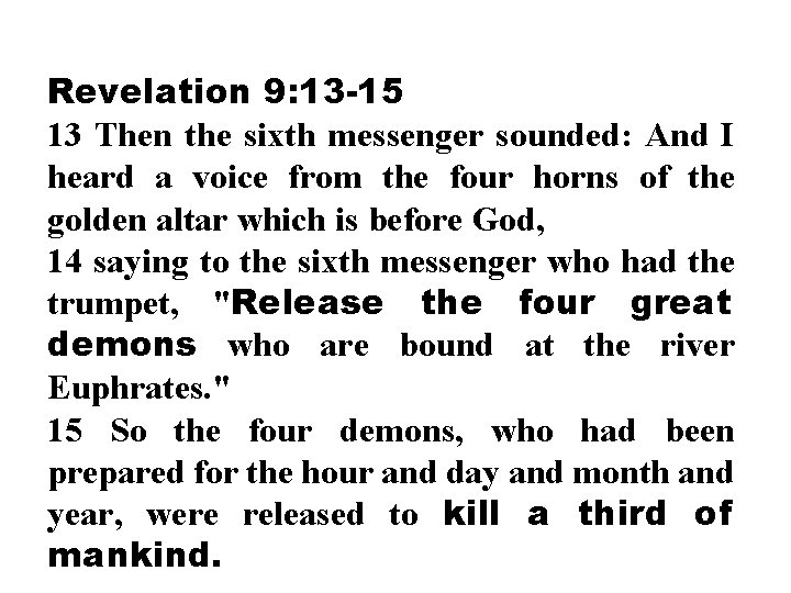Revelation 9: 13 -15 13 Then the sixth messenger sounded: And I heard a