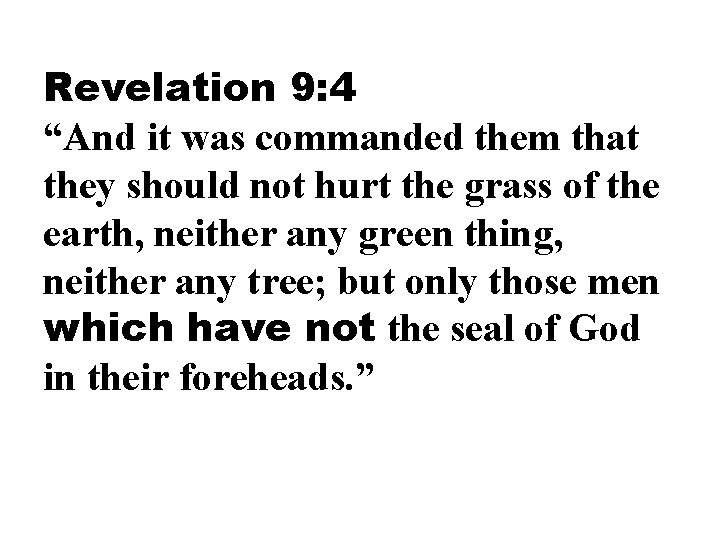 Revelation 9: 4 “And it was commanded them that they should not hurt the