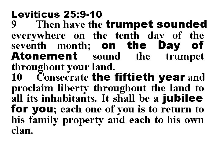 Leviticus 25: 9 -10 9 Then have the trumpet sounded everywhere on the tenth