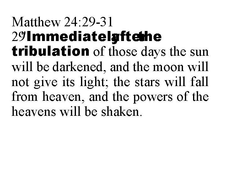 Matthew 24: 29 -31 29 "Immediately after the tribulation of those days the sun