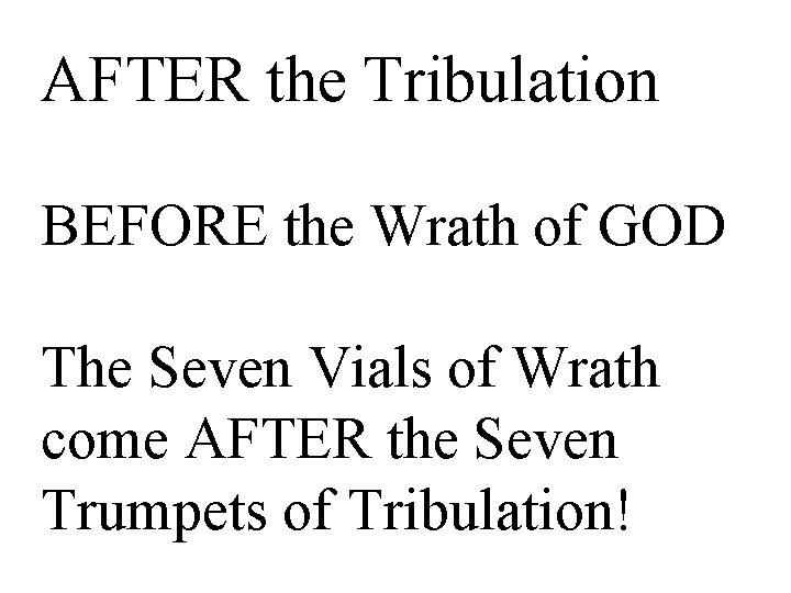 AFTER the Tribulation BEFORE the Wrath of GOD The Seven Vials of Wrath come