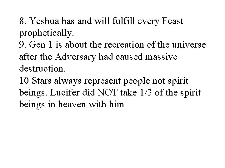 8. Yeshua has and will fulfill every Feast prophetically. 9. Gen 1 is about