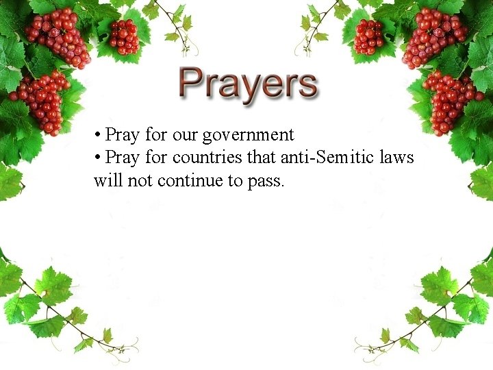  • Pray for our government • Pray for countries that anti-Semitic laws will