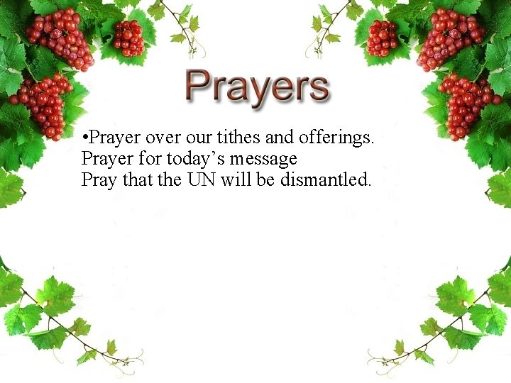  • Prayer over our tithes and offerings. Prayer for today’s message Pray that