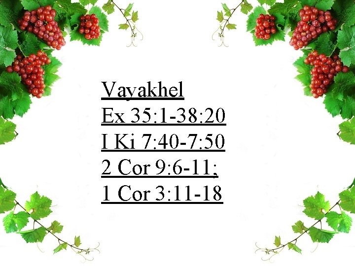 Vayakhel Ex 35: 1 -38: 20 I Ki 7: 40 -7: 50 2 Cor