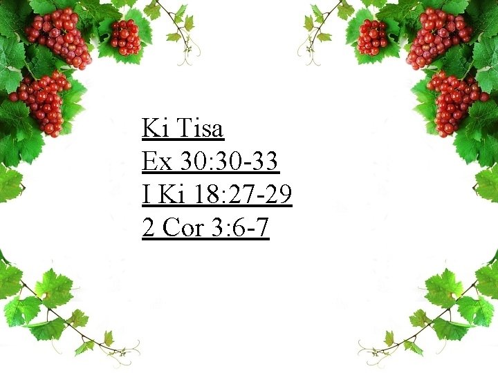 Ki Tisa Ex 30: 30 -33 I Ki 18: 27 -29 2 Cor 3: