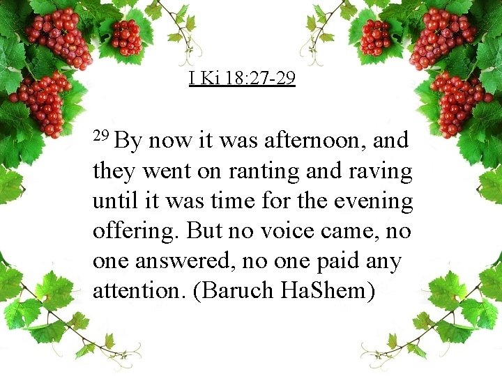 I Ki 18: 27 -29 29 By now it was afternoon, and they went