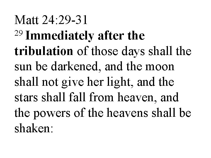 Matt 24: 29 -31 29 Immediately after the tribulation of those days shall the