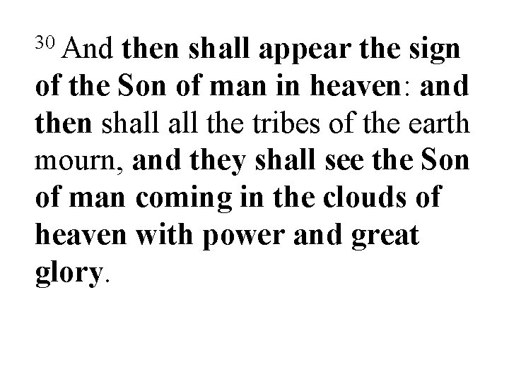 30 And then shall appear the sign of the Son of man in heaven: