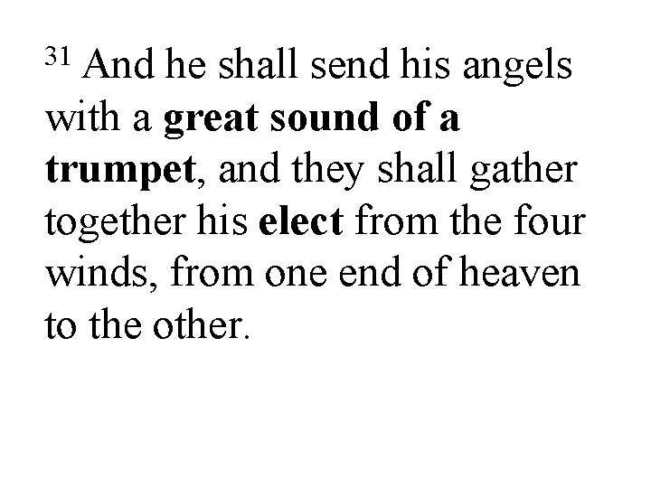 31 And he shall send his angels with a great sound of a trumpet,