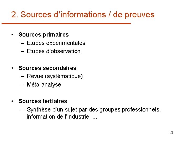 2. Sources d’informations / de preuves • Sources primaires – Etudes expérimentales – Etudes