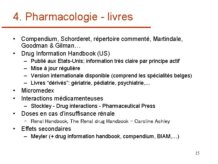 4. Pharmacologie - livres • Compendium, Schorderet, répertoire commenté, Martindale, Goodman & Gilman… •