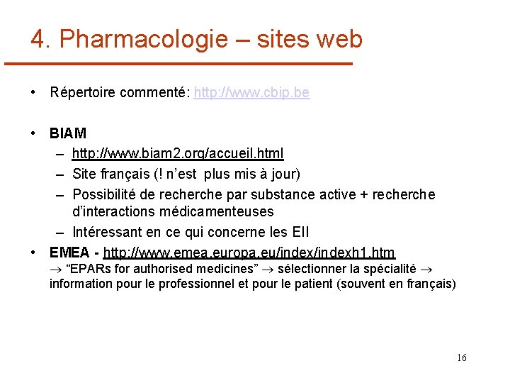 4. Pharmacologie – sites web • Répertoire commenté: http: //www. cbip. be • BIAM