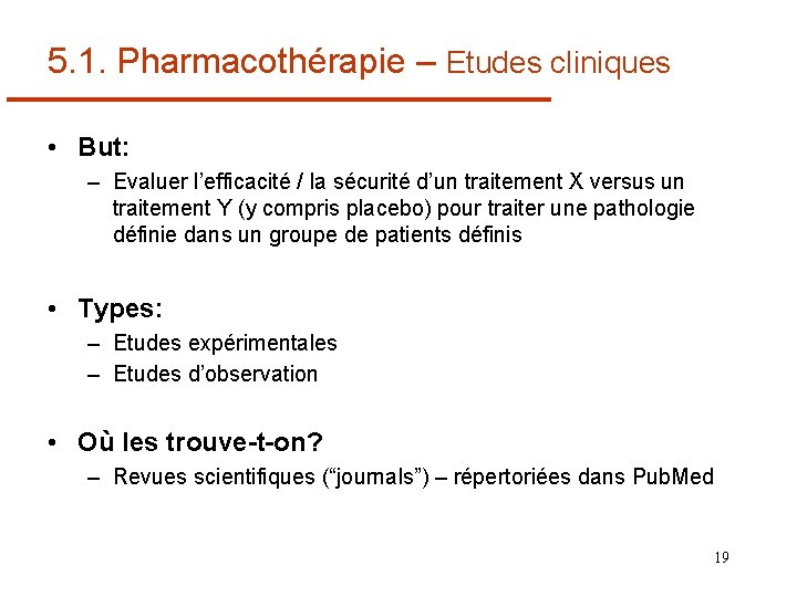 5. 1. Pharmacothérapie – Etudes cliniques • But: – Evaluer l’efficacité / la sécurité
