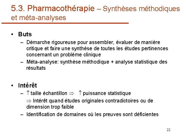 5. 3. Pharmacothérapie – Synthèses méthodiques et méta-analyses • Buts – Démarche rigoureuse pour