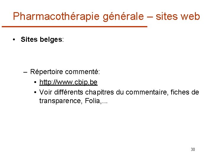 Pharmacothérapie générale – sites web • Sites belges: – Répertoire commenté: • http: //www.